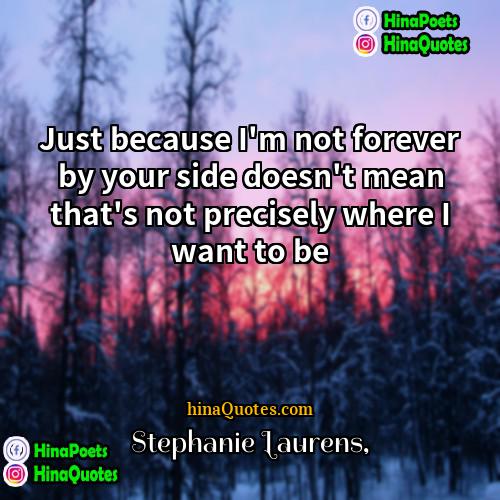 Stephanie Laurens Quotes | Just because I